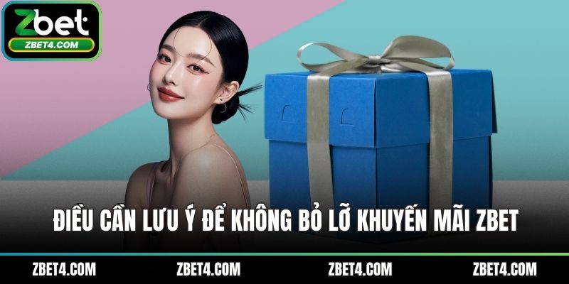 Điều cần lưu ý để không bỏ lỡ khuyến mãi ZBET