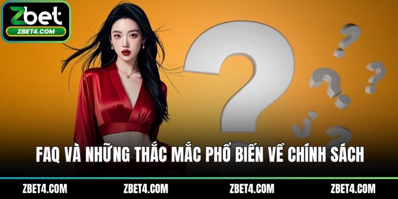 FAQ và những thắc mắc phổ biến về chính sách