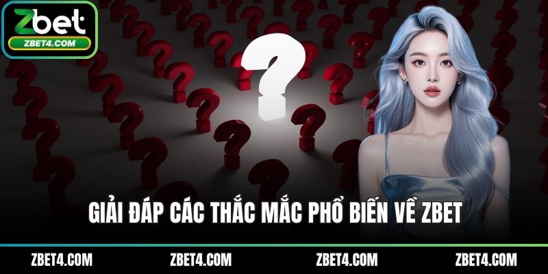 Giải đáp các thắc mắc phổ biến về ZBET