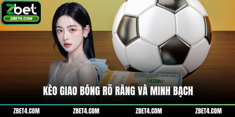 Kèo giao bóng rõ ràng và minh bạch