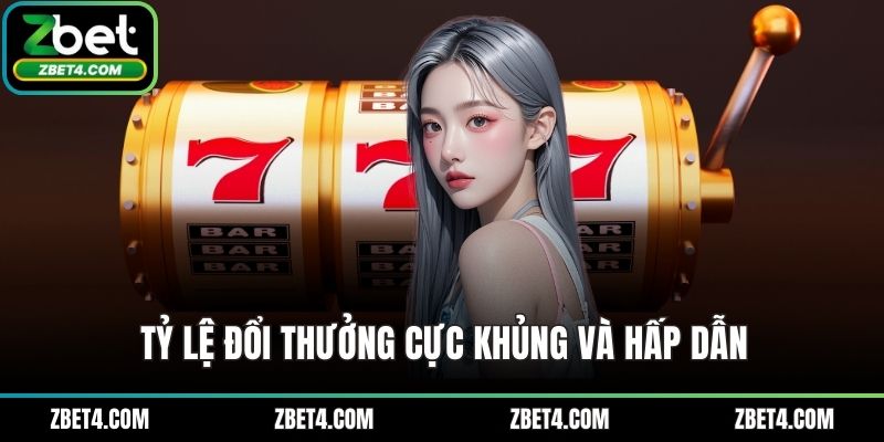 Tỷ lệ đổi thưởng cực khủng và hấp dẫn